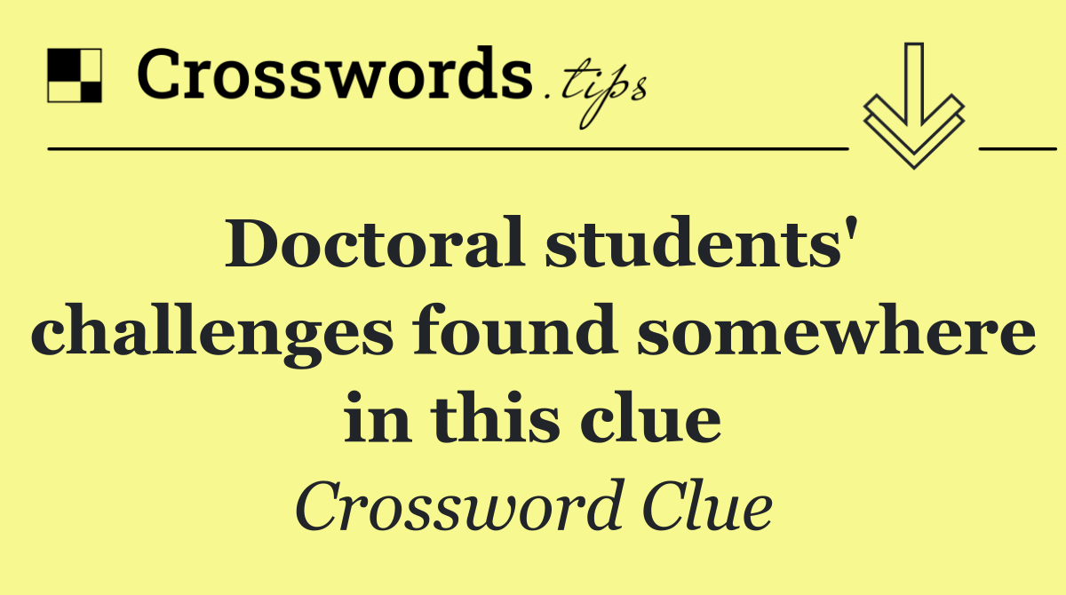 Doctoral students' challenges found somewhere in this clue