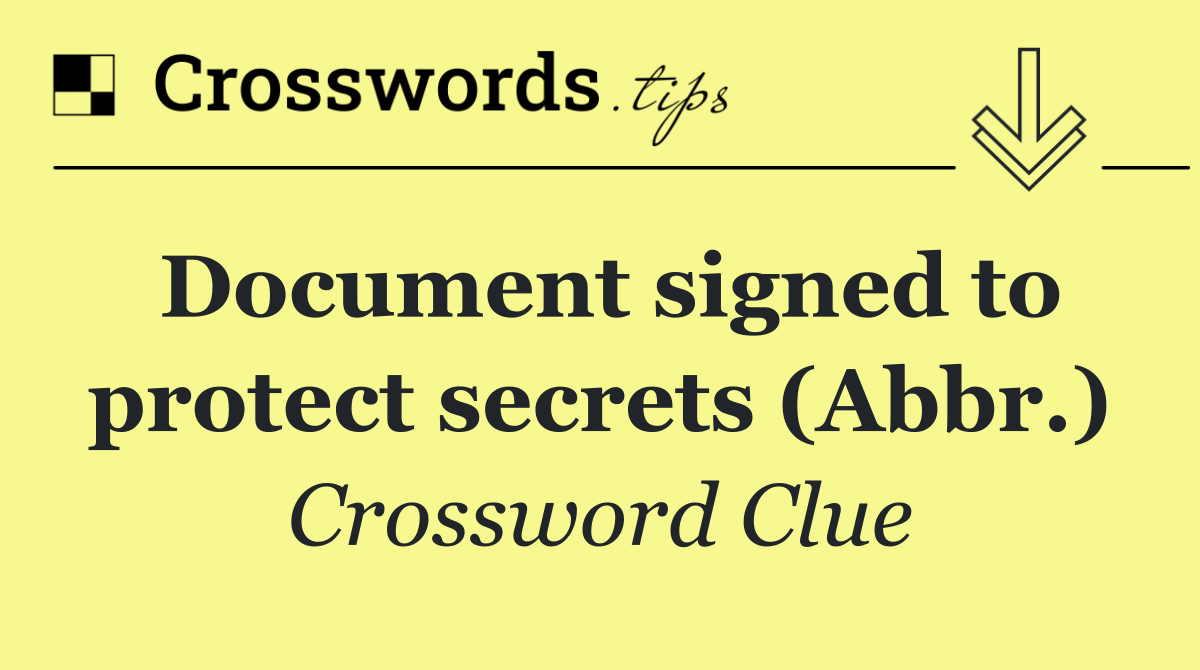 Document signed to protect secrets (Abbr.)