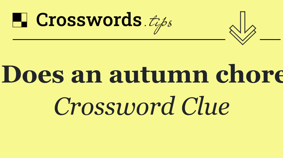 Does an autumn chore