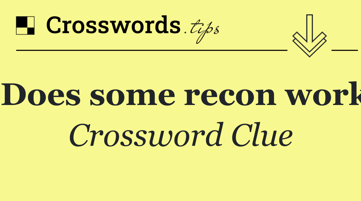 Does some recon work