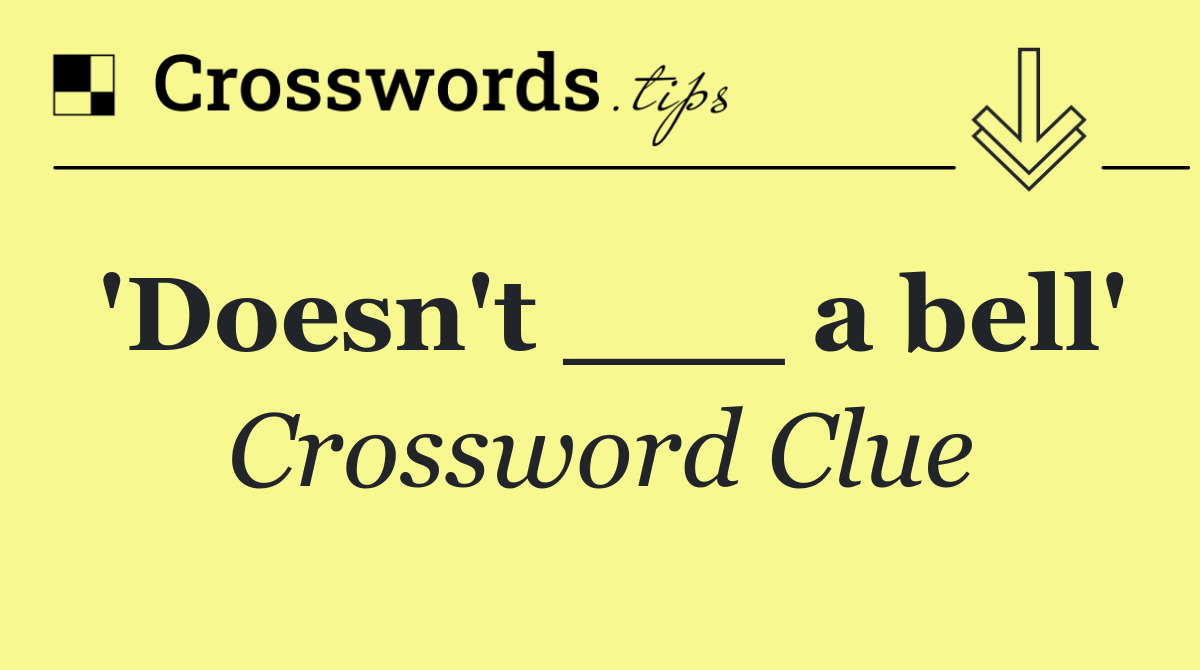 'Doesn't ___ a bell'