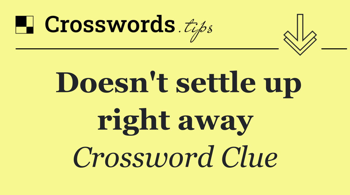 Doesn't settle up right away