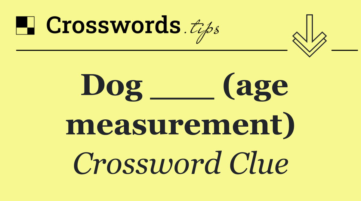 Dog ___ (age measurement)