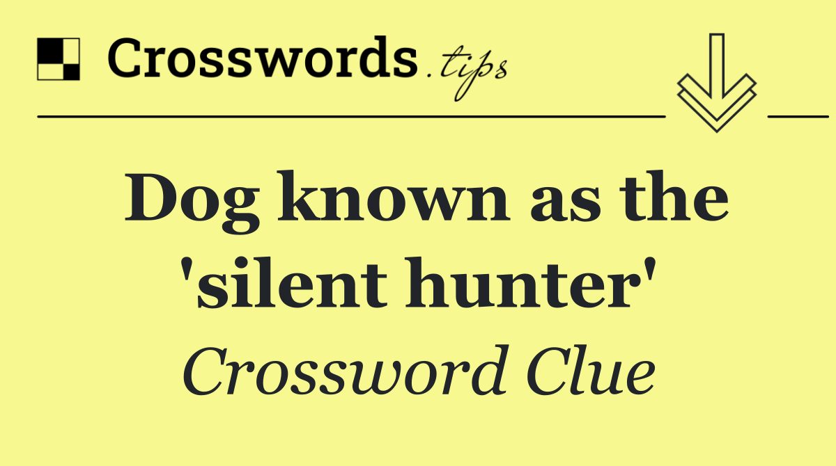 Dog known as the 'silent hunter'