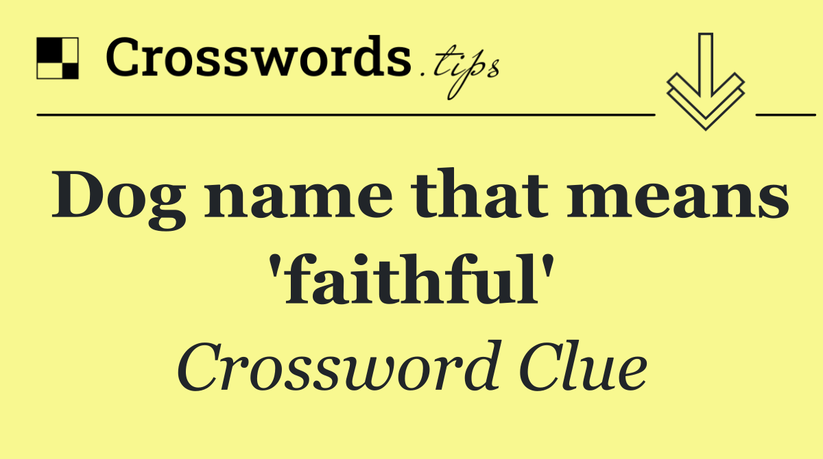 Dog name that means 'faithful'