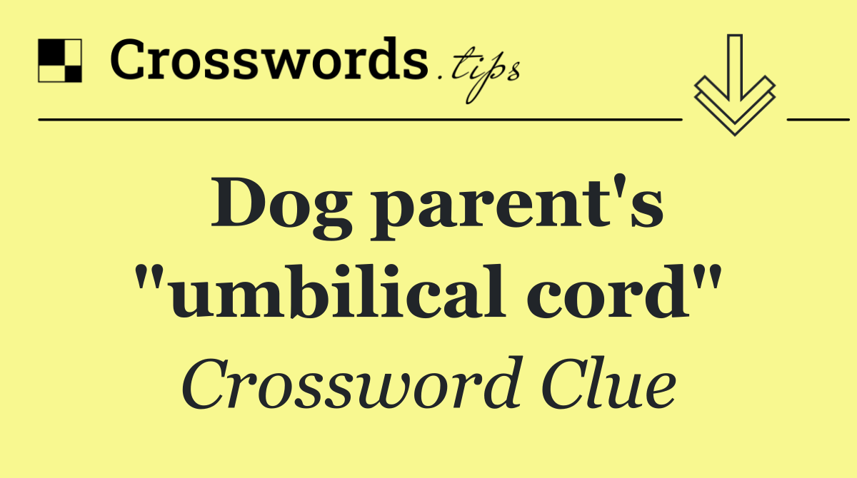 Dog parent's "umbilical cord"