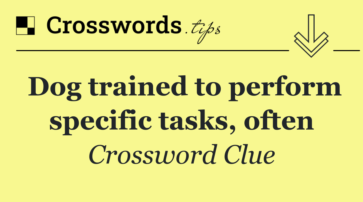 Dog trained to perform specific tasks, often