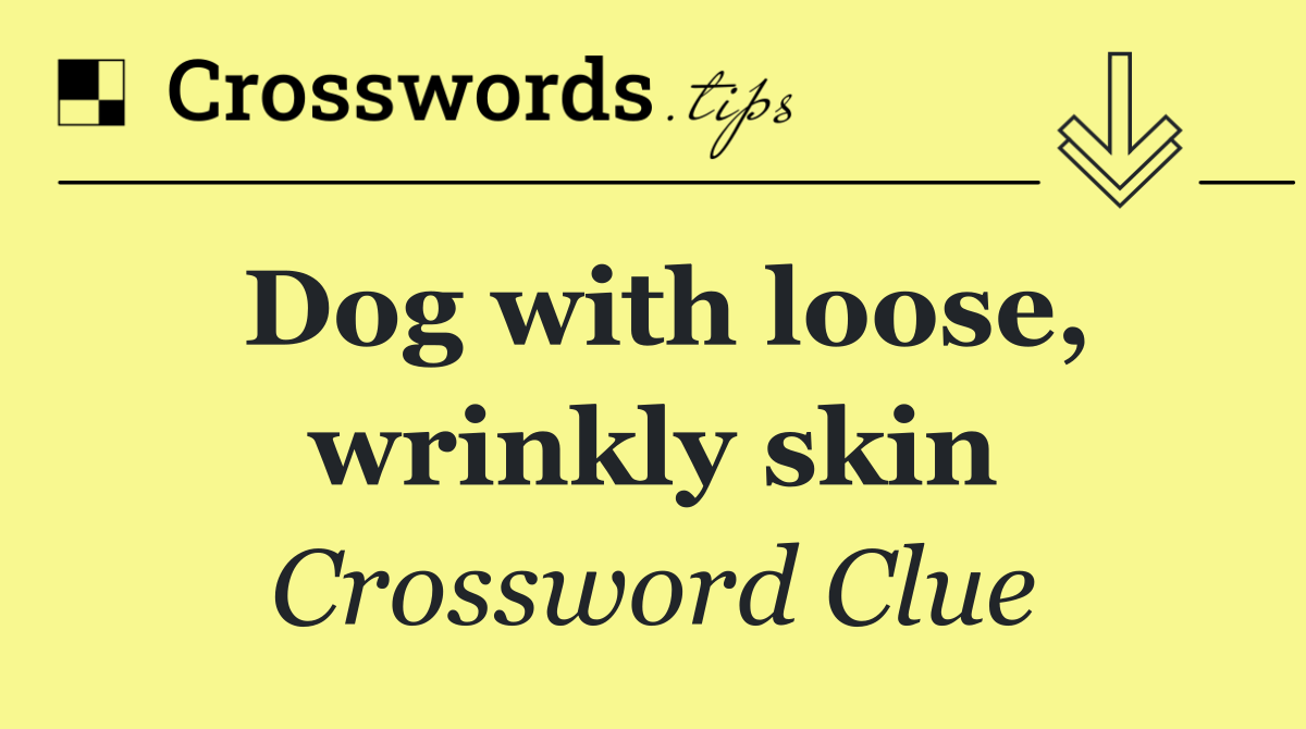 Dog with loose, wrinkly skin