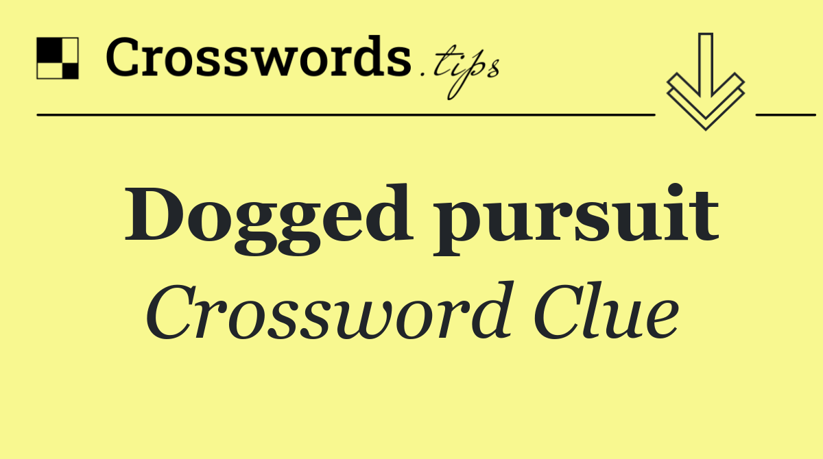 Dogged pursuit
