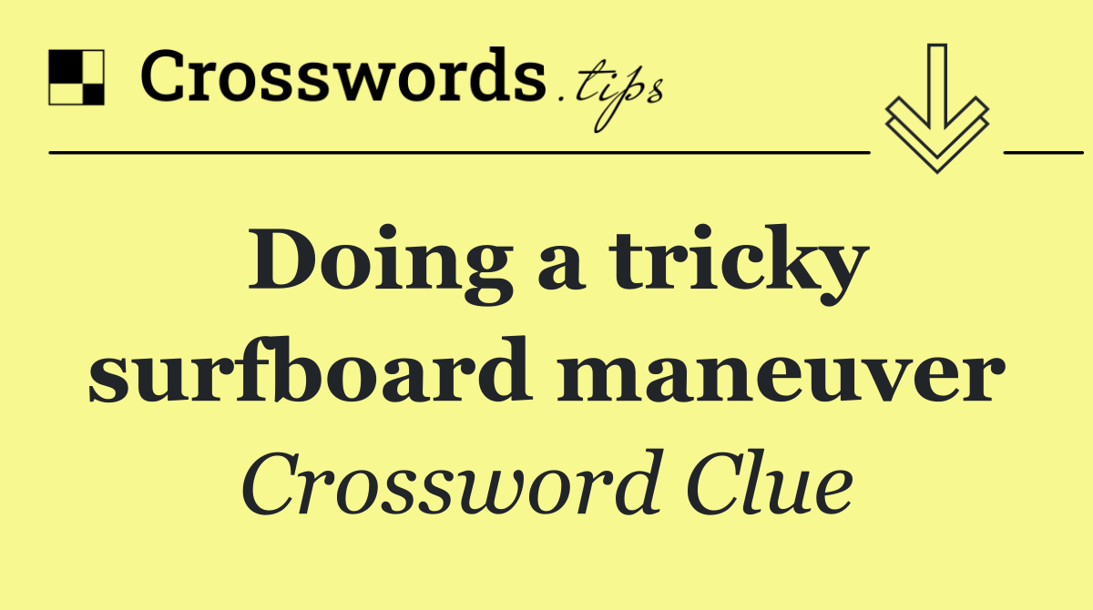 Doing a tricky surfboard maneuver