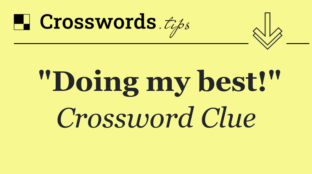 "Doing my best!"
