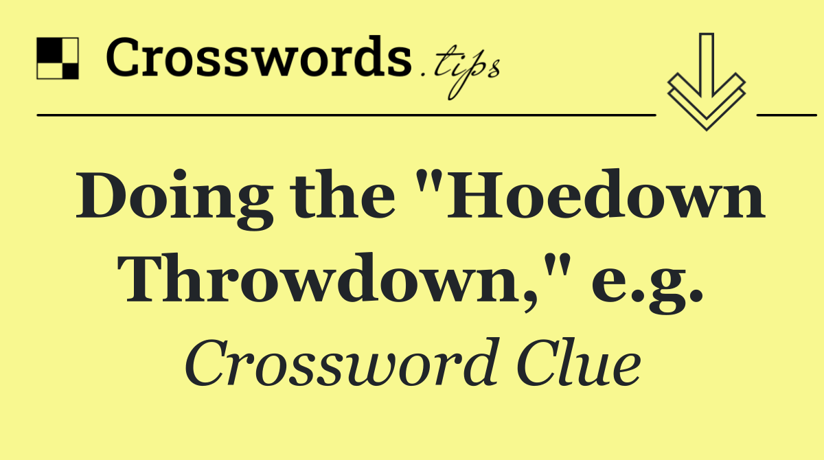 Doing the "Hoedown Throwdown," e.g.