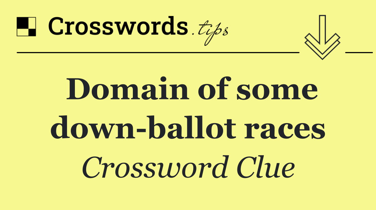 Domain of some down ballot races