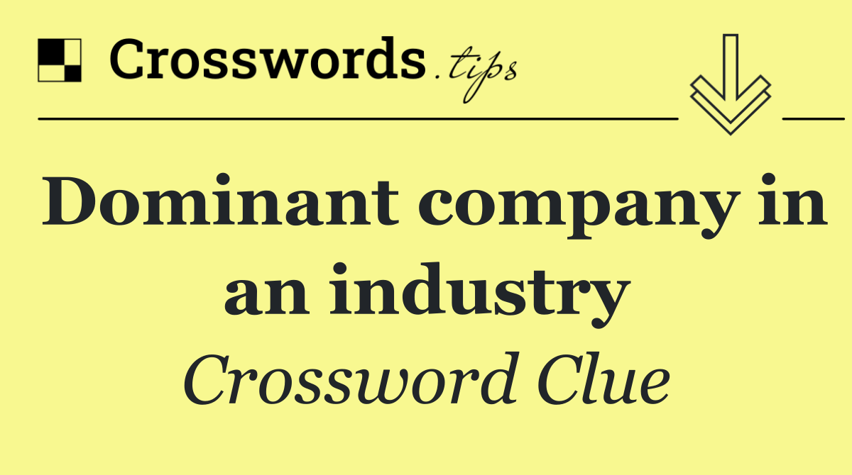 Dominant company in an industry