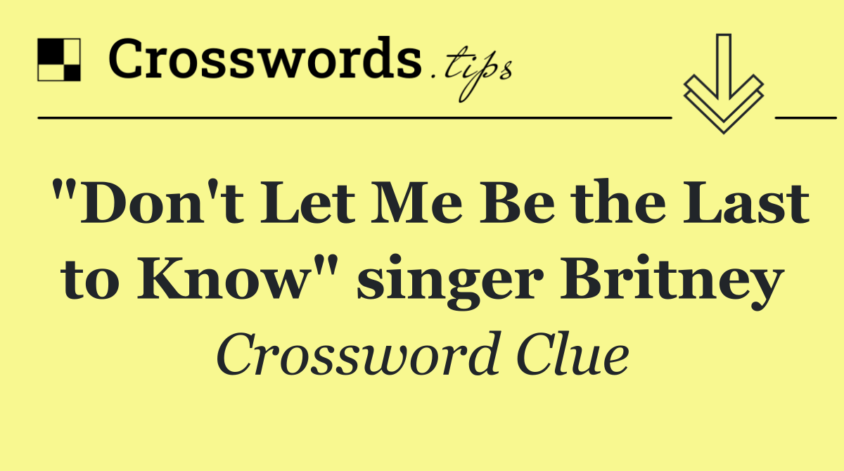 "Don't Let Me Be the Last to Know" singer Britney