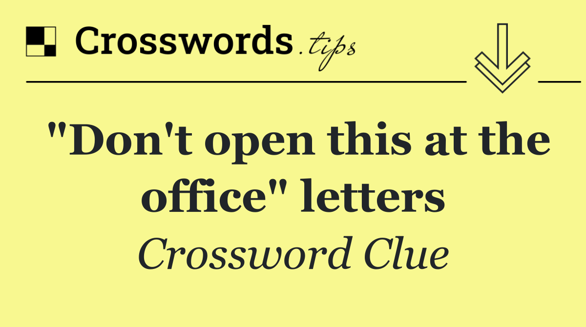 "Don't open this at the office" letters
