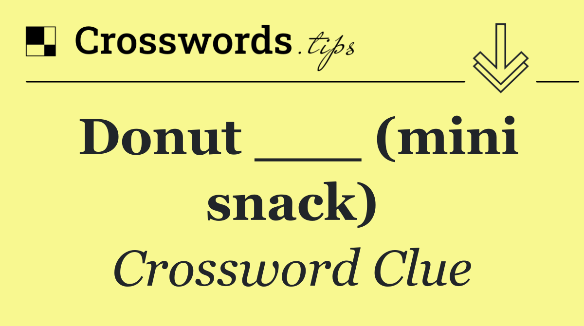 Donut ___ (mini snack)