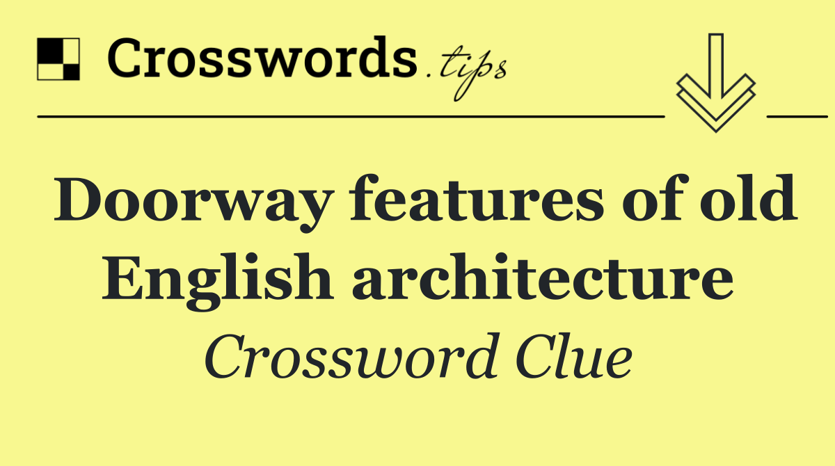 Doorway features of old English architecture