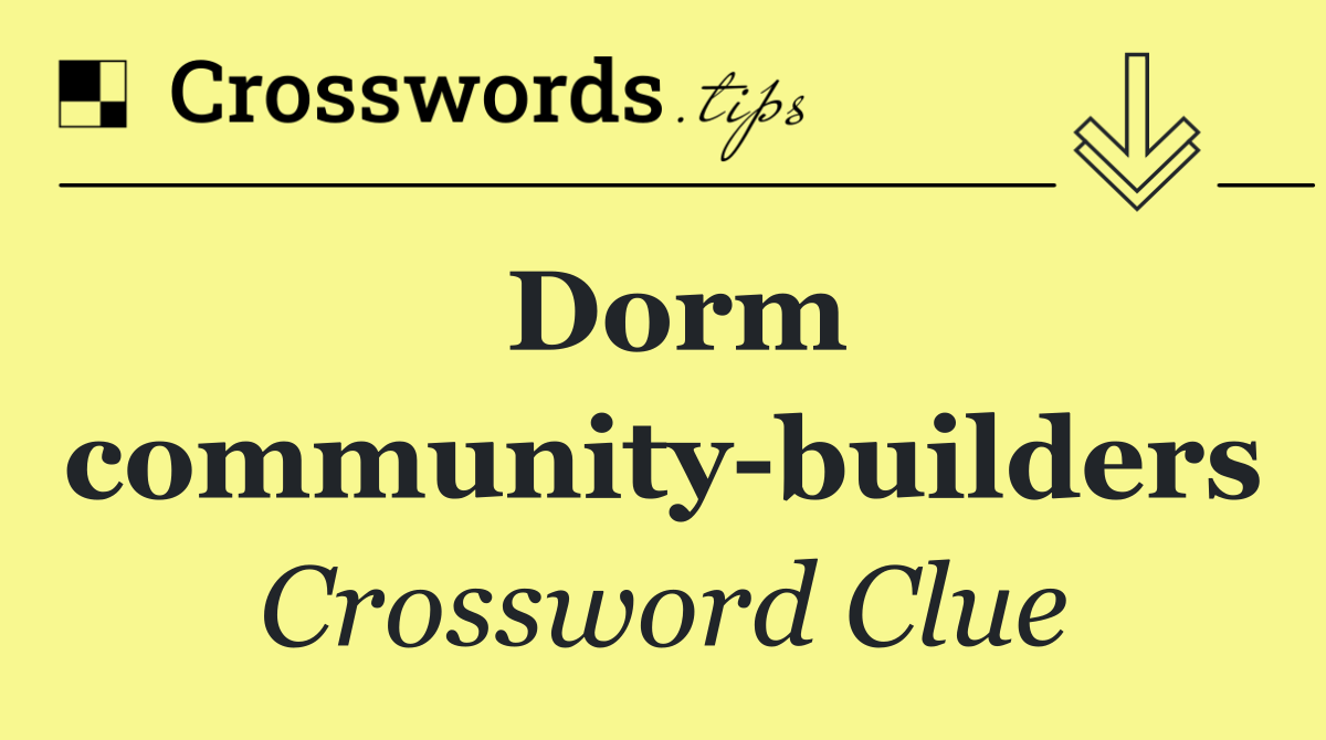 Dorm community builders