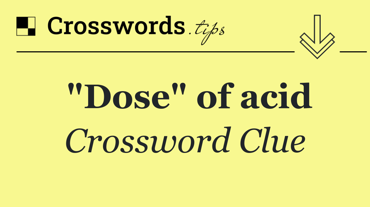 "Dose" of acid