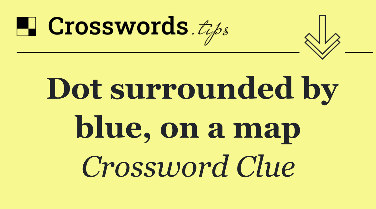 Dot surrounded by blue, on a map