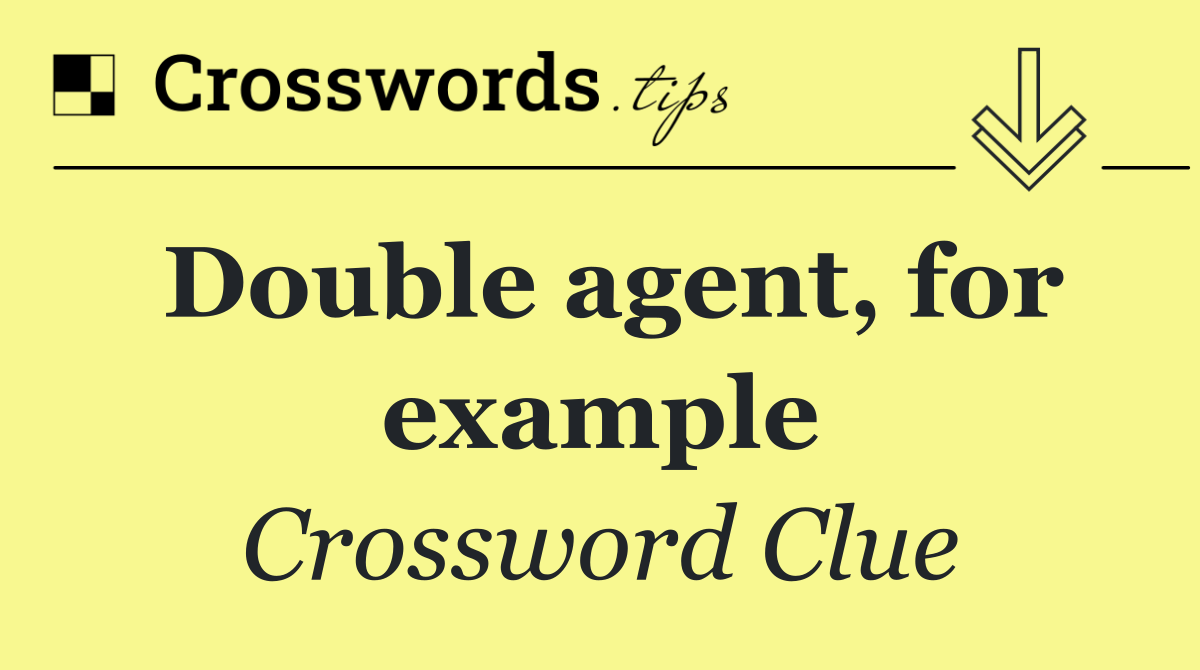 Double agent, for example