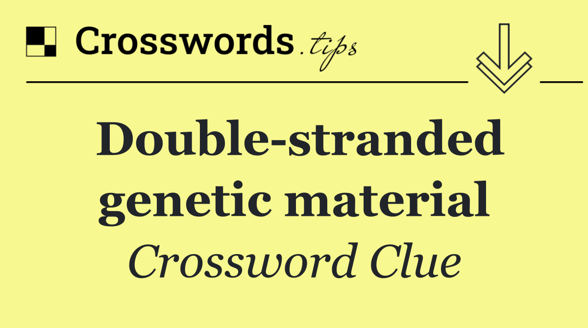 Double stranded genetic material