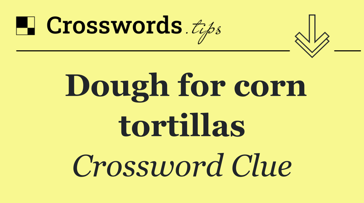 Dough for corn tortillas