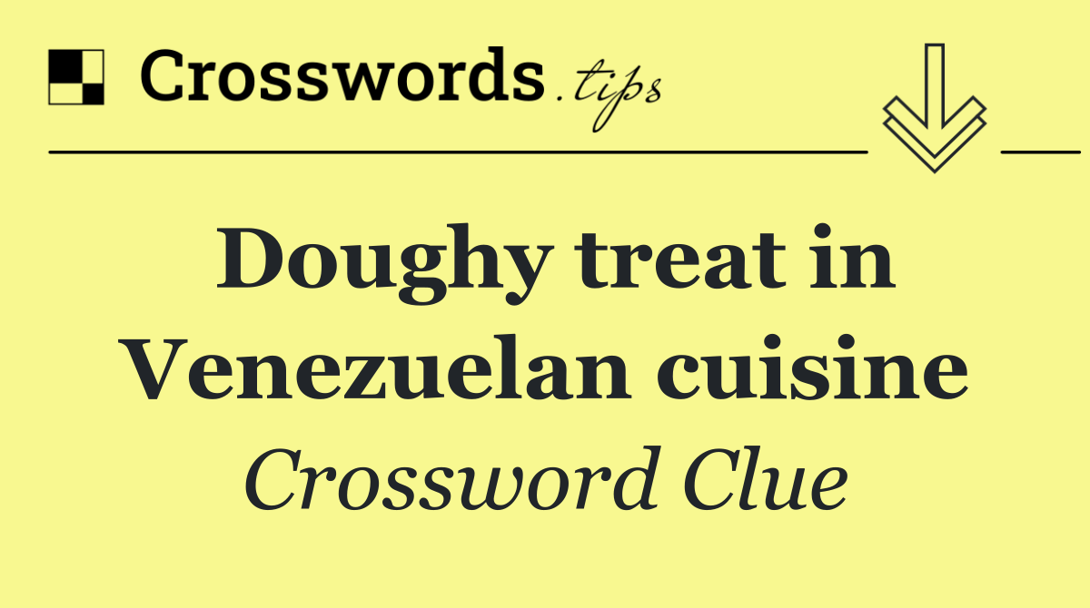 Doughy treat in Venezuelan cuisine
