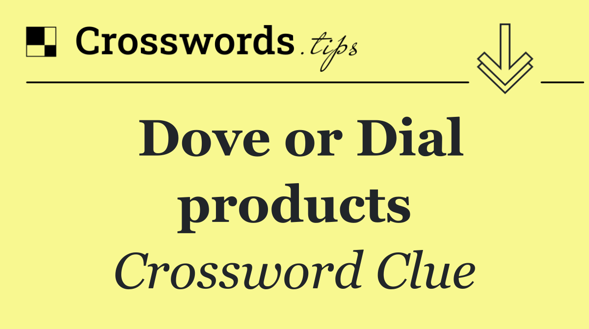 Dove or Dial products