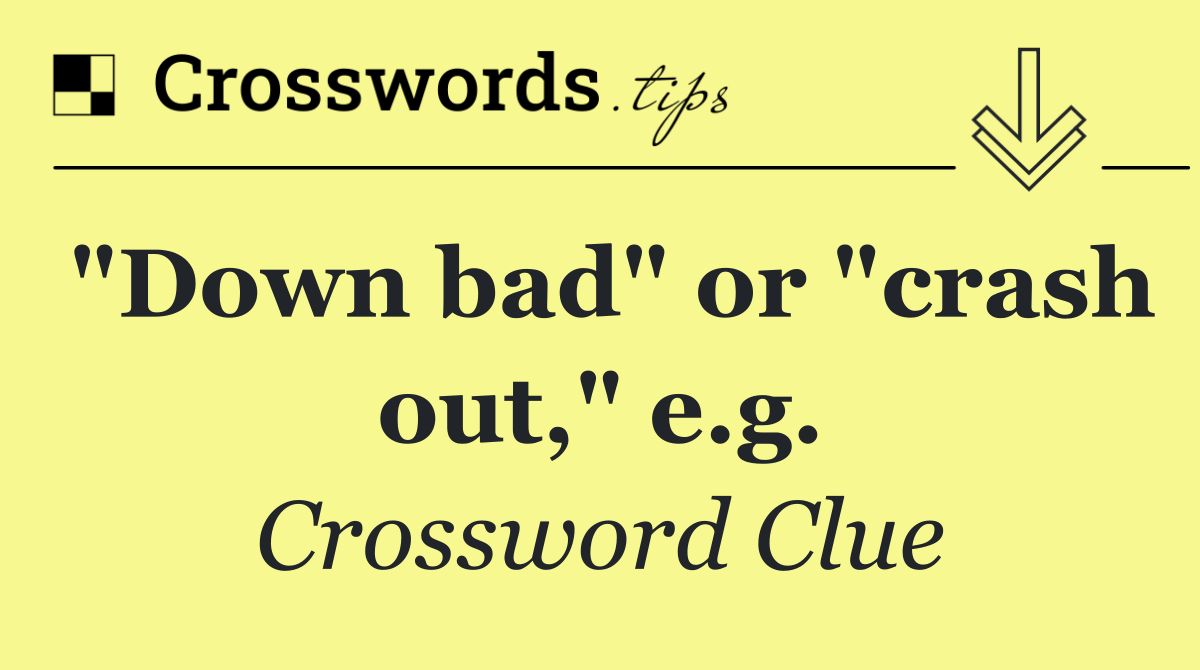 "Down bad" or "crash out," e.g.