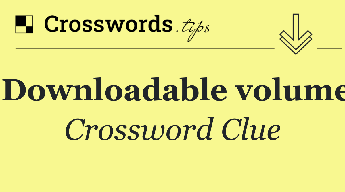 Downloadable volume
