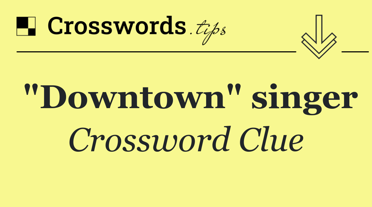 "Downtown" singer