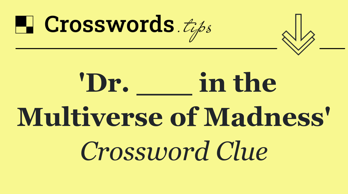 'Dr. ___ in the Multiverse of Madness'