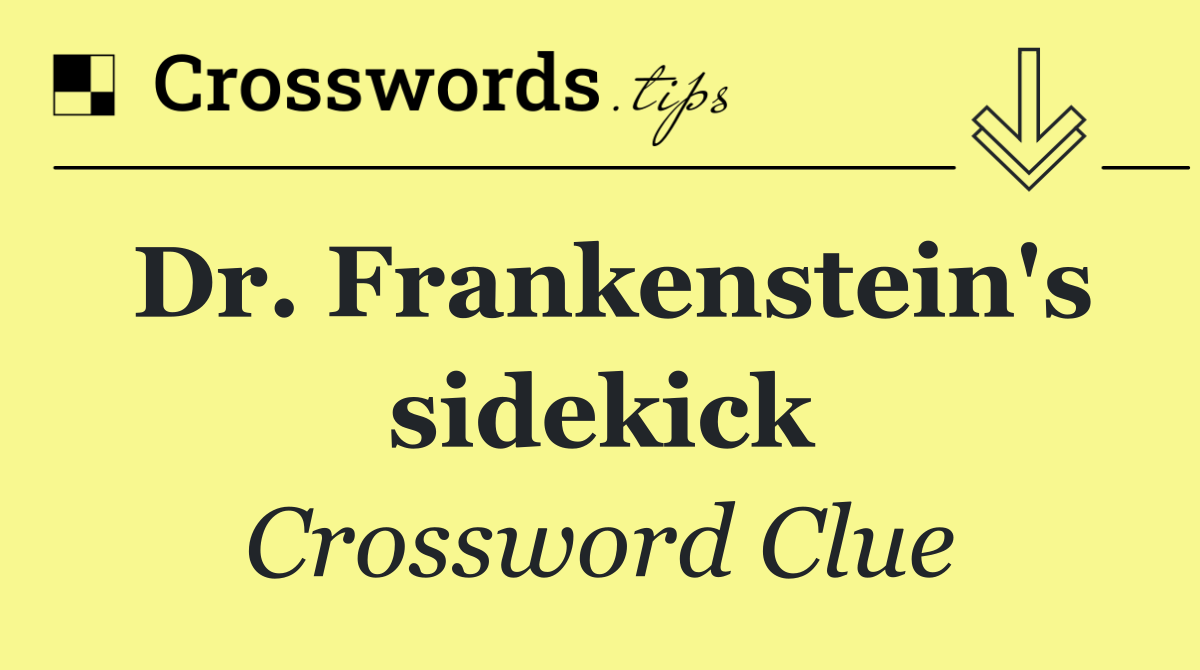 Dr. Frankenstein's sidekick