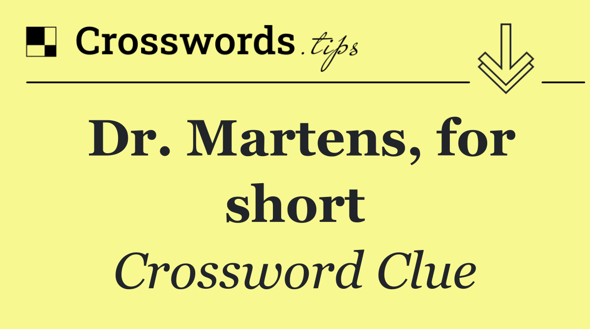 Dr. Martens, for short