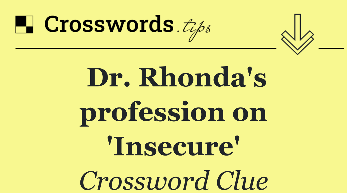 Dr. Rhonda's profession on 'Insecure'