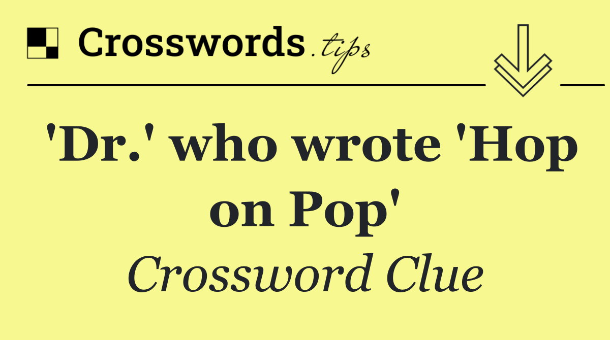 'Dr.' who wrote 'Hop on Pop'