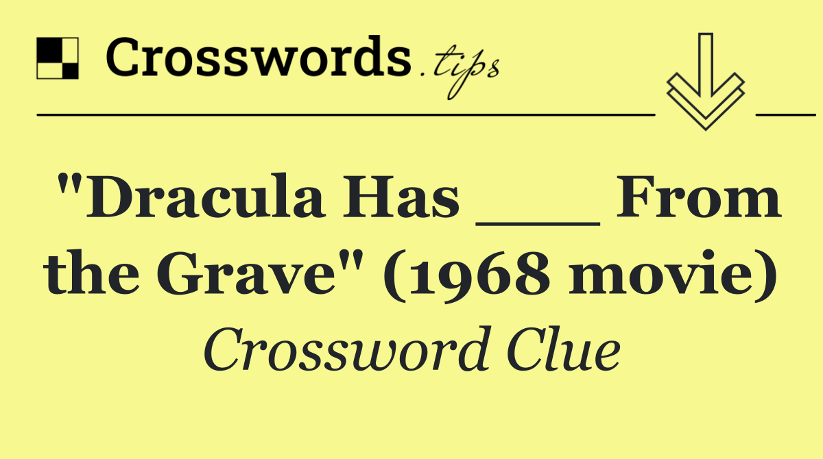 "Dracula Has ___ From the Grave" (1968 movie)