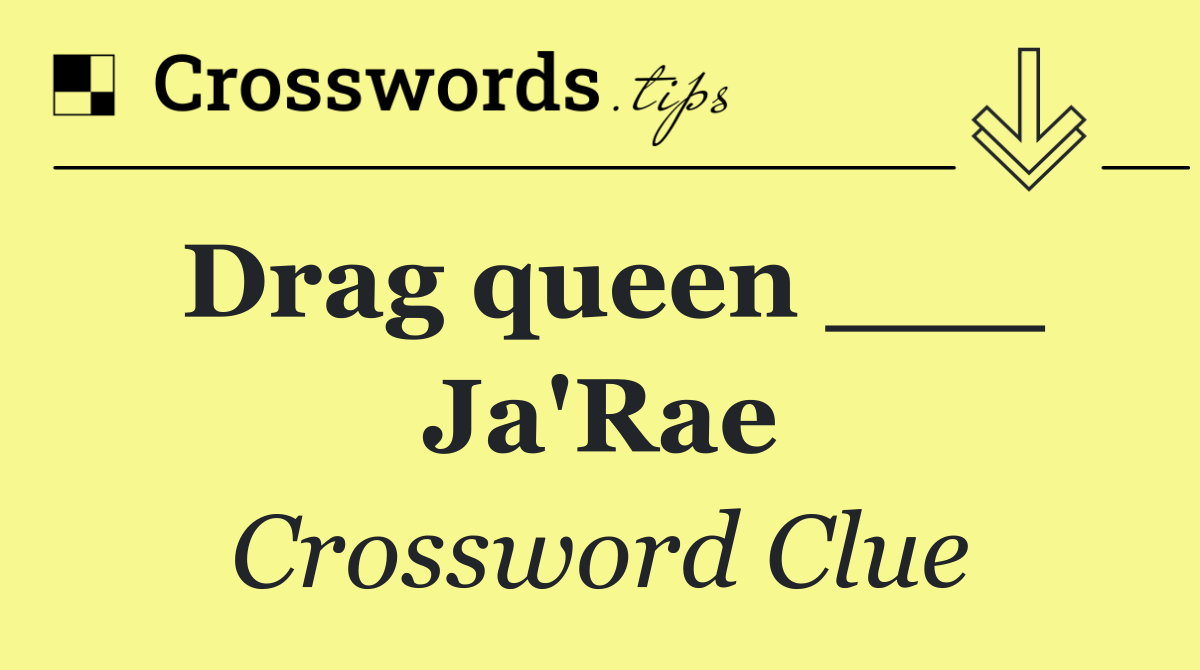 Drag queen ___ Ja'Rae
