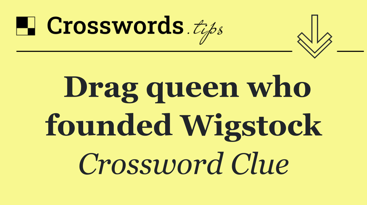 Drag queen who founded Wigstock