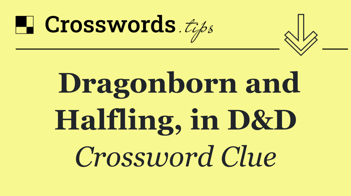 Dragonborn and Halfling, in D&D