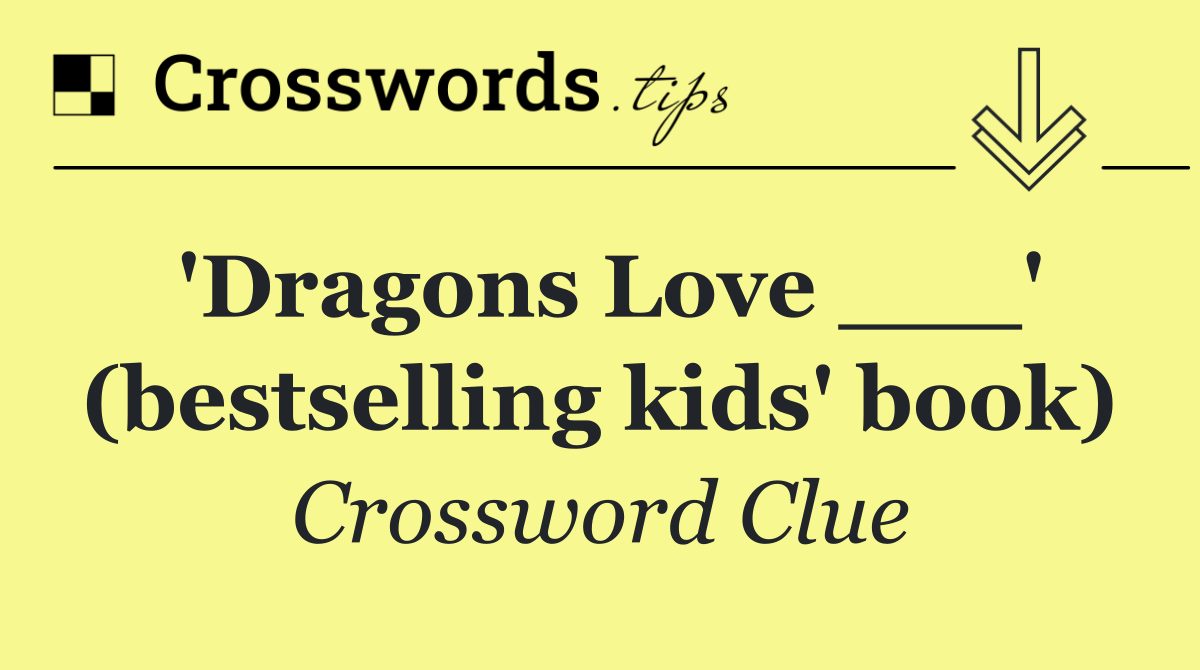 'Dragons Love ___' (bestselling kids' book)