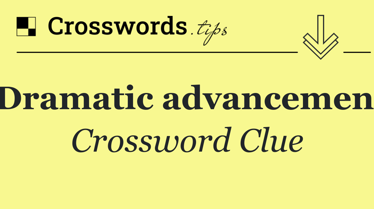 Dramatic advancement