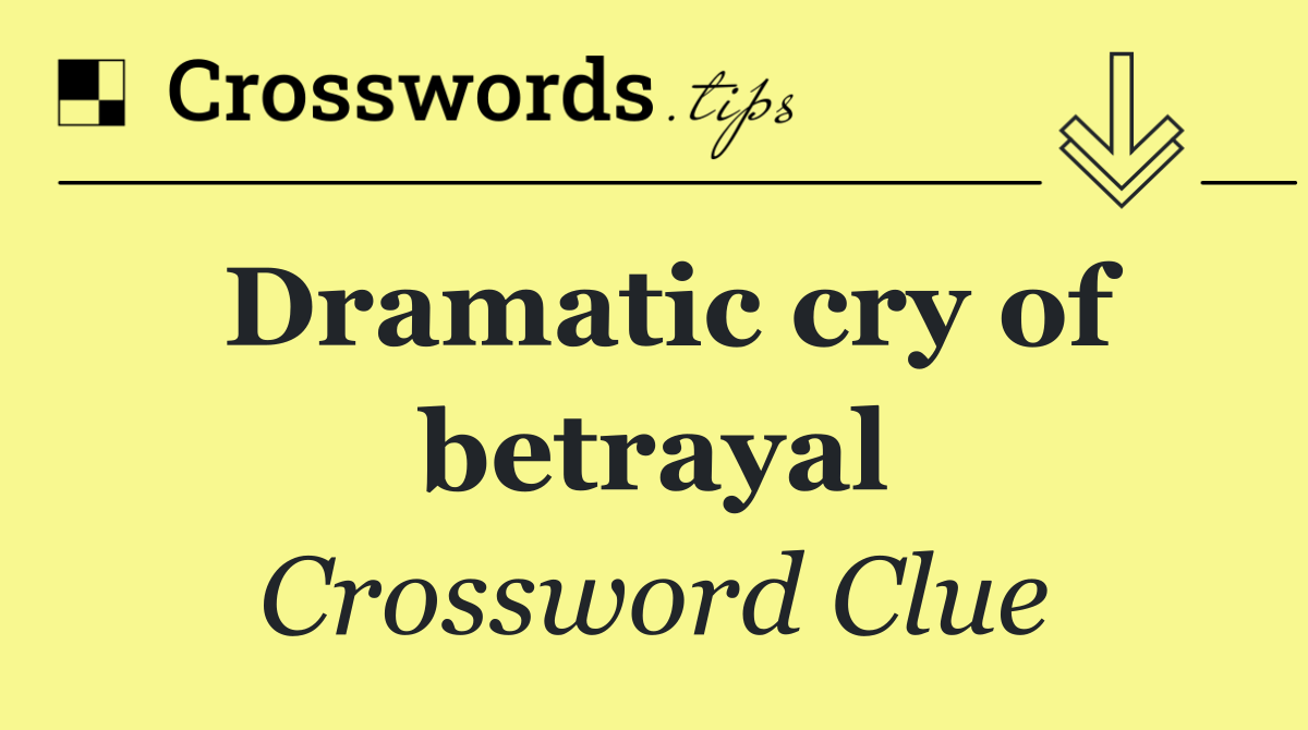 Dramatic cry of betrayal