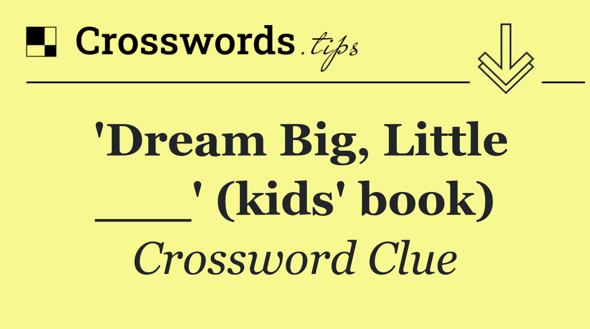 'Dream Big, Little ___' (kids' book)