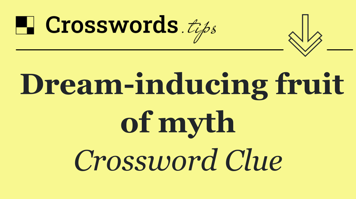 Dream inducing fruit of myth