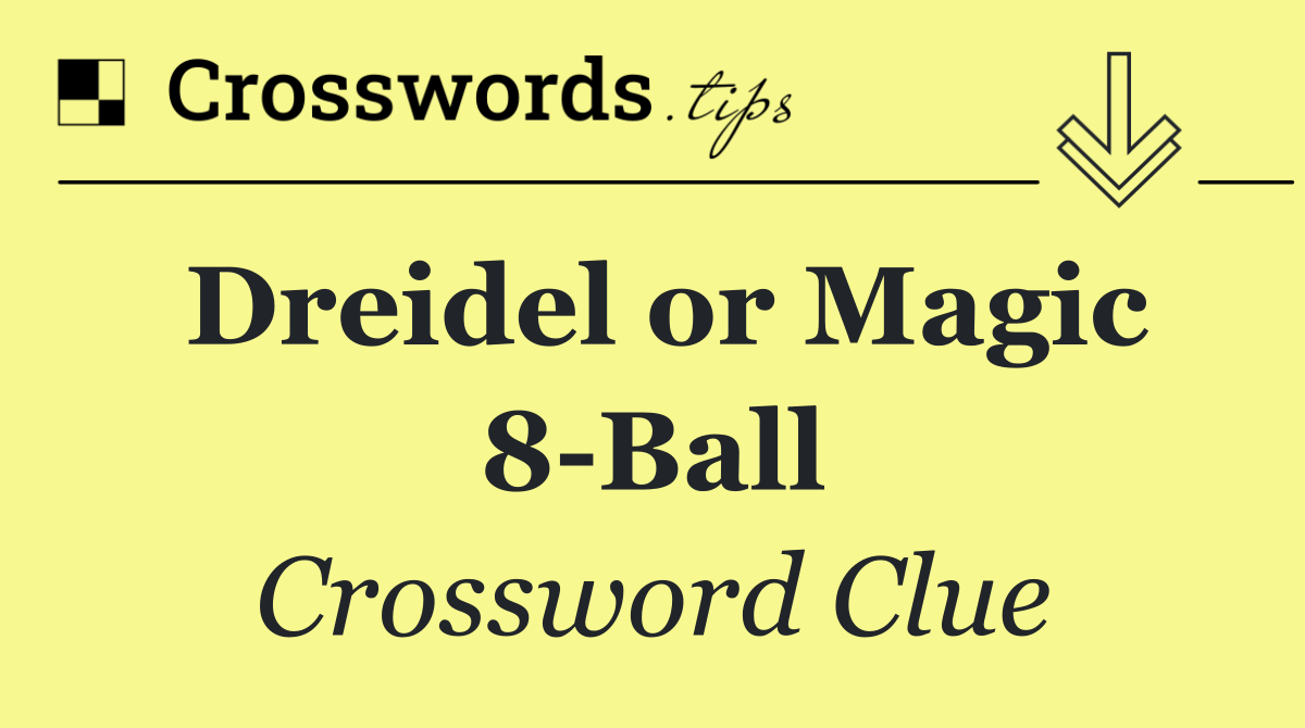 Dreidel or Magic 8 Ball