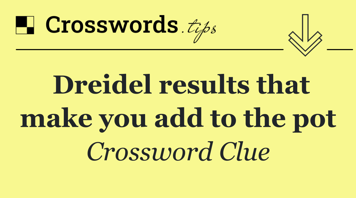 Dreidel results that make you add to the pot