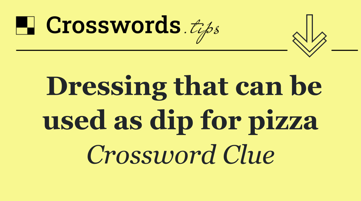 Dressing that can be used as dip for pizza